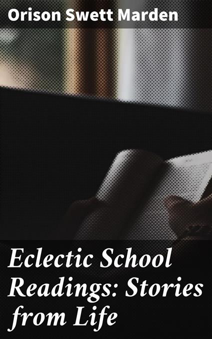 Eclectic School Readings: Stories from Life - Orison Swett Marden - ebook