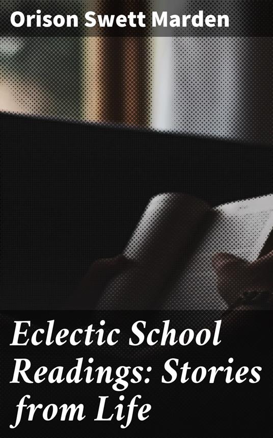Eclectic School Readings: Stories from Life - Orison Swett Marden - ebook