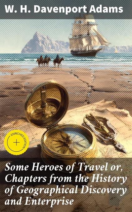 Some Heroes of Travel or, Chapters from the History of Geographical Discovery and Enterprise