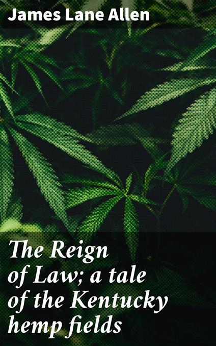 The Reign of Law; a tale of the Kentucky hemp fields