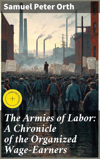 The Armies of Labor: A Chronicle of the Organized Wage-Earners