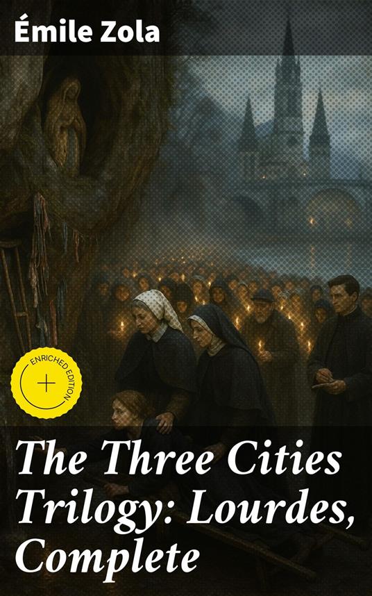 The Three Cities Trilogy: Lourdes, Complete