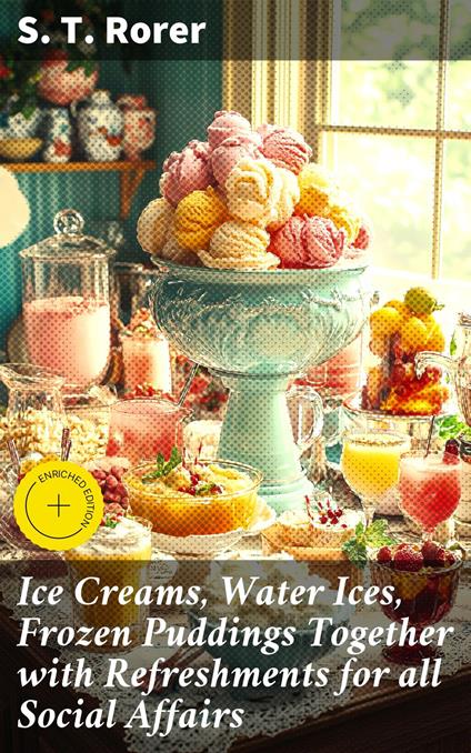 Ice Creams, Water Ices, Frozen Puddings Together with Refreshments for all Social Affairs