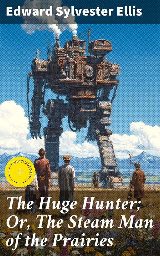 The Huge Hunter; Or, The Steam Man of the Prairies