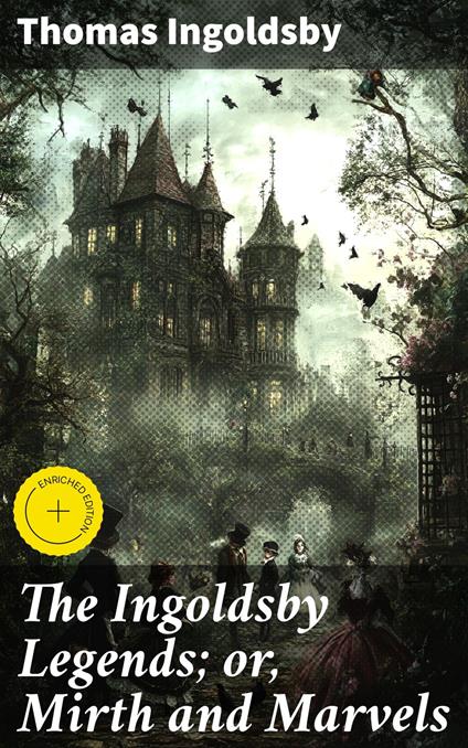 The Ingoldsby Legends; or, Mirth and Marvels