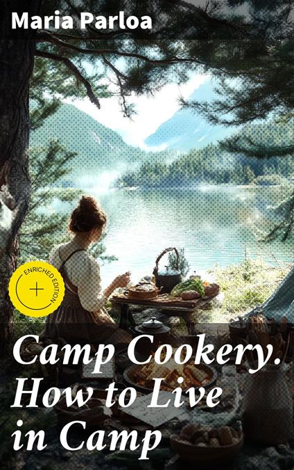 Camp Cookery. How to Live in Camp