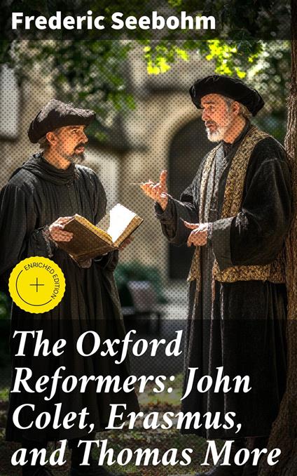 The Oxford Reformers: John Colet, Erasmus, and Thomas More