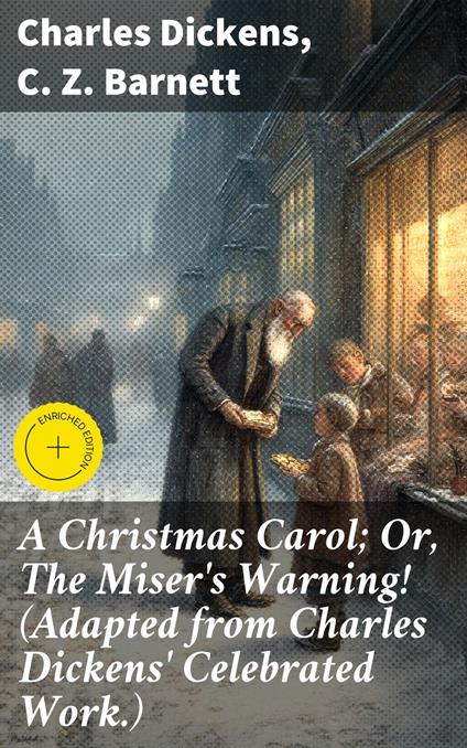 A Christmas Carol; Or, The Miser's Warning! (Adapted from Charles Dickens' Celebrated Work.)
