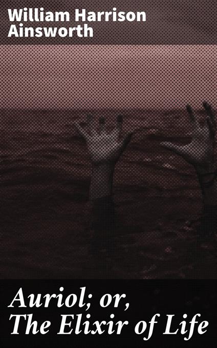 Auriol; or, The Elixir of Life