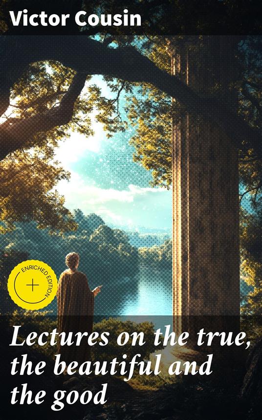 Lectures on the true, the beautiful and the good