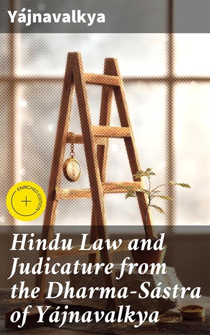 Hindu Law and Judicature from the Dharma-Sástra of Yájnavalkya