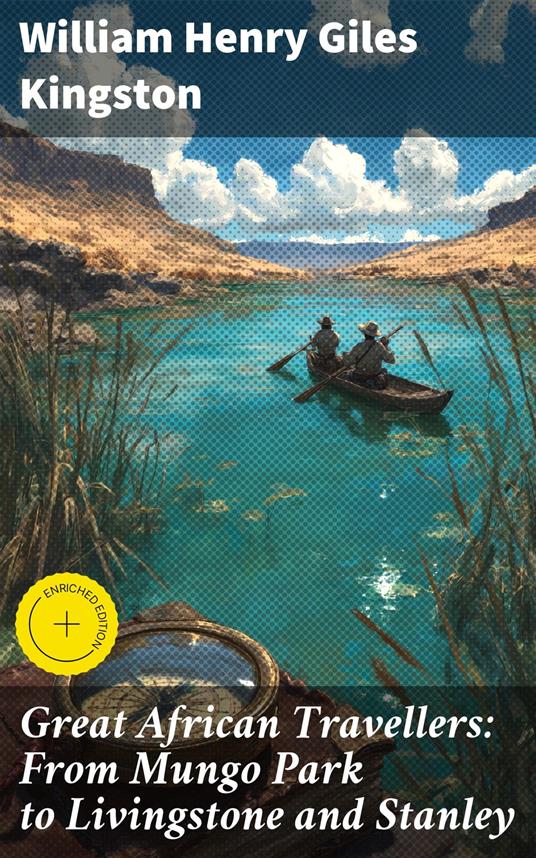 Great African Travellers: From Mungo Park to Livingstone and Stanley