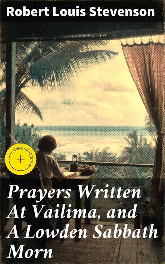Prayers Written At Vailima, and A Lowden Sabbath Morn