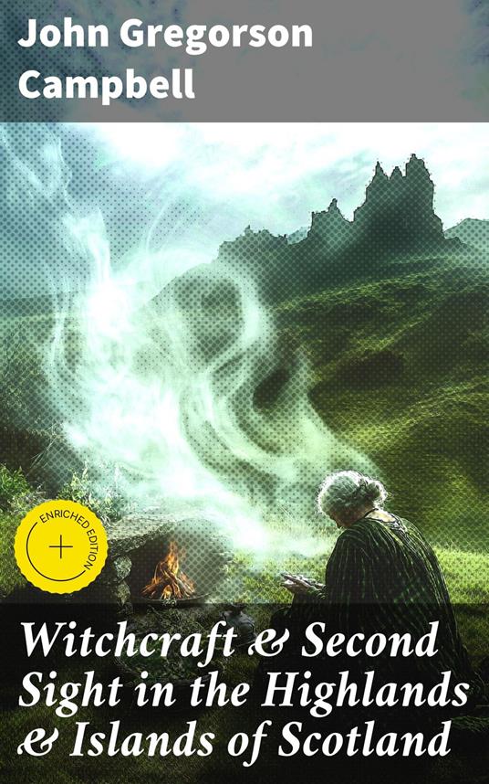 Witchcraft & Second Sight in the Highlands & Islands of Scotland