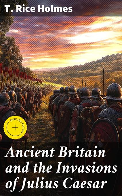 Ancient Britain and the Invasions of Julius Caesar