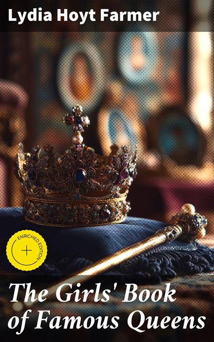 The Girls' Book of Famous Queens - Lydia Hoyt Farmer,Shane Payne,Good Press - ebook