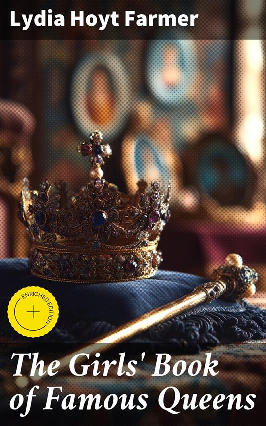 The Girls' Book of Famous Queens - Lydia Hoyt Farmer,Shane Payne,Good Press - ebook