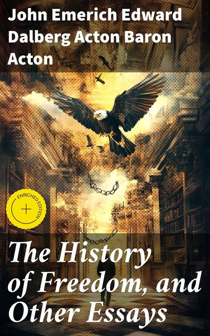 The History of Freedom, and Other Essays