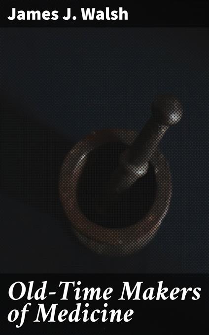 Old-Time Makers of Medicine