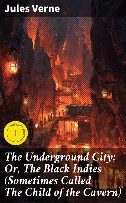The Underground City; Or, The Black Indies (Sometimes Called The Child of the Cavern)