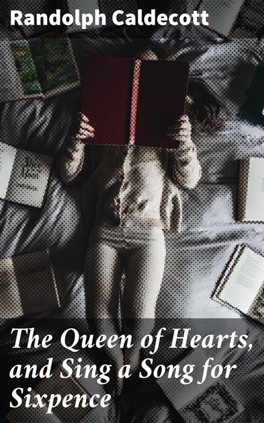 The Queen of Hearts, and Sing a Song for Sixpence - Randolph Caldecott - ebook