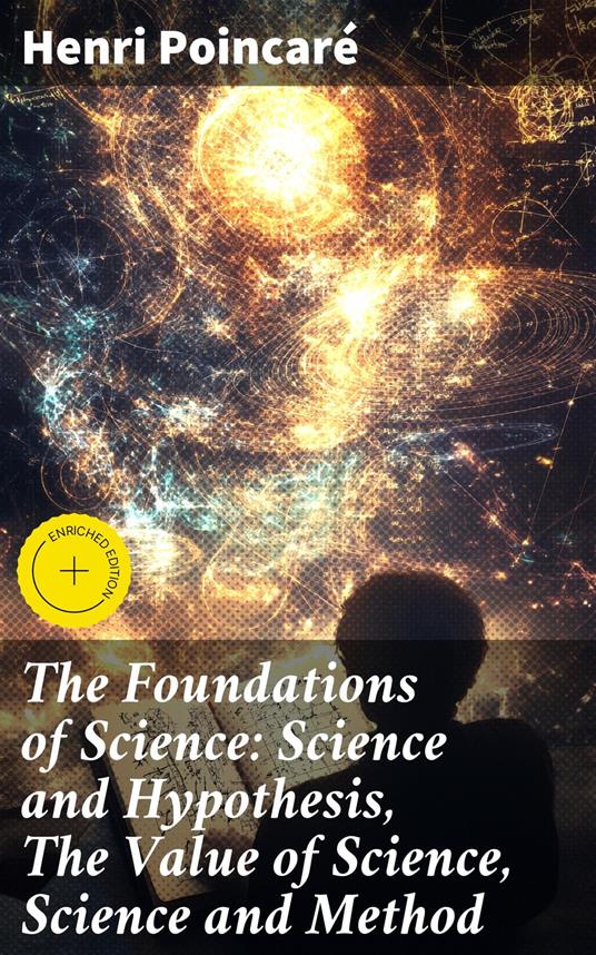 The Foundations of Science: Science and Hypothesis, The Value of Science, Science and Method