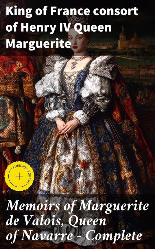 Memoirs of Marguerite de Valois, Queen of Navarre — Complete