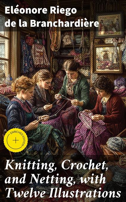 Knitting, Crochet, and Netting, with Twelve Illustrations