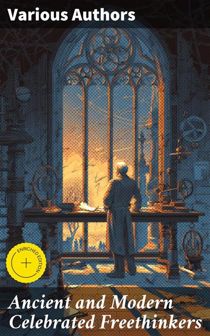 Ancient and Modern Celebrated Freethinkers