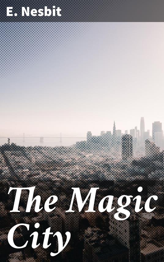 The Magic City - E. Nesbit - ebook