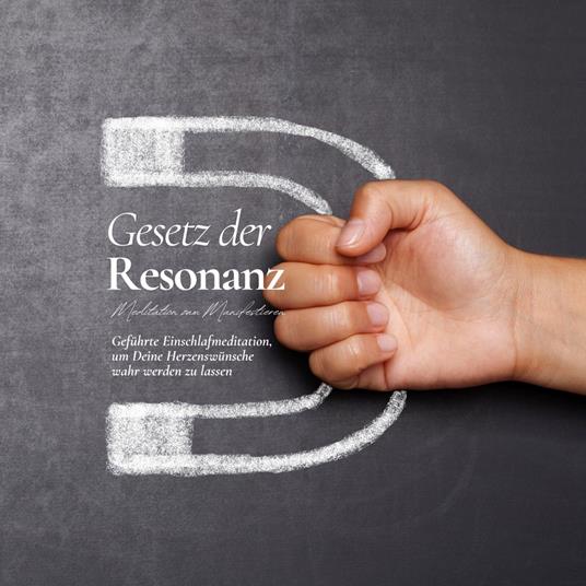 Gesetz der Resonanz - Meditation zum Manifestieren