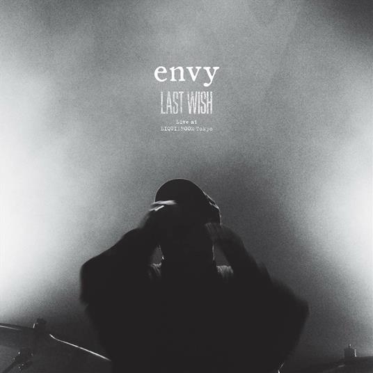 Last Wish. Live at Liquidroom Tokyo - CD Audio di Envy