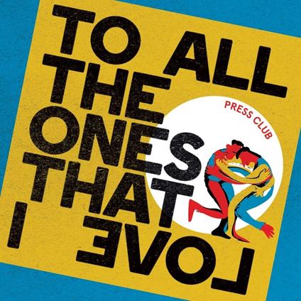 To All The Ones That I Love - Vinile LP di Press Club