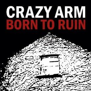 Born to Ruin - CD Audio di Crazy Arm