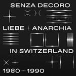 Mehmet Aslan presents Senza Decoro: Liebe Anarchia in Switzerland 1980-90