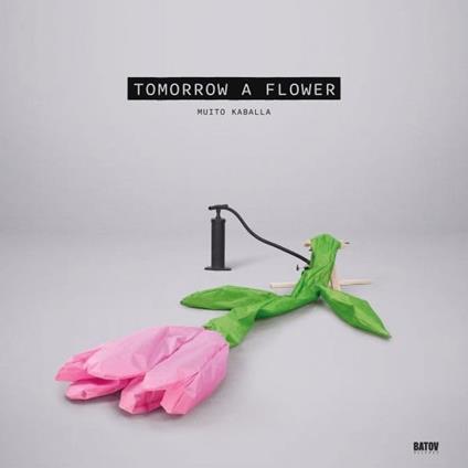 Tomorrow A Flower - Vinile LP di Muito Kaballa