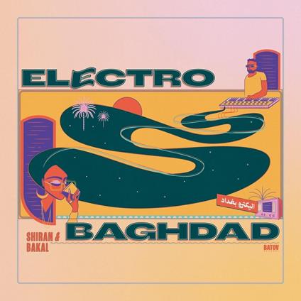 Electro Baghdad (with Bakal) - Vinile LP di Shiran