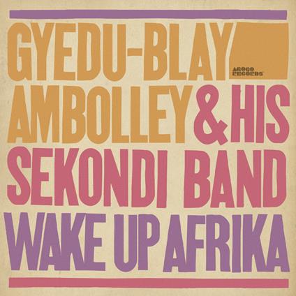 Wake Up Afrika - Vinile LP di Gyedu-Blay Ambolley