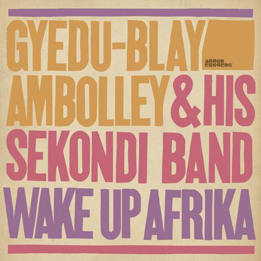 Wake Up Afrika - Vinile LP di Gyedu-Blay Ambolley