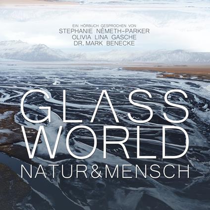 Glass World - Natur & Mensch