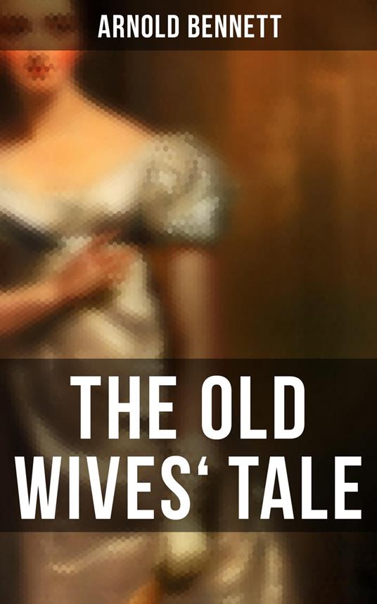 The Old Wives' Tale - Arnold Bennett - ebook