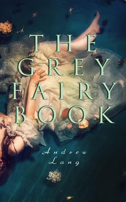 The Grey Fairy Book - Andrew Lang,H. J. Ford - ebook