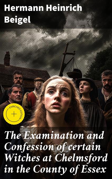 The Examination and Confession of certain Witches at Chelmsford in the County of Essex