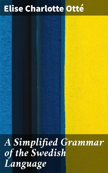 A Simplified Grammar of the Swedish Language