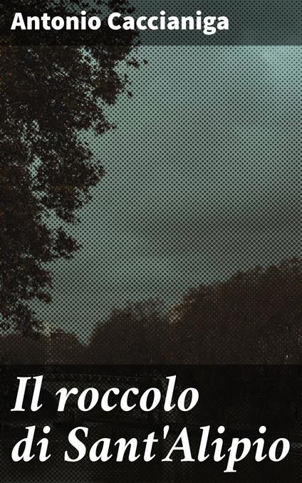 Il roccolo di Sant'Alipio - Antonio Caccianiga - ebook