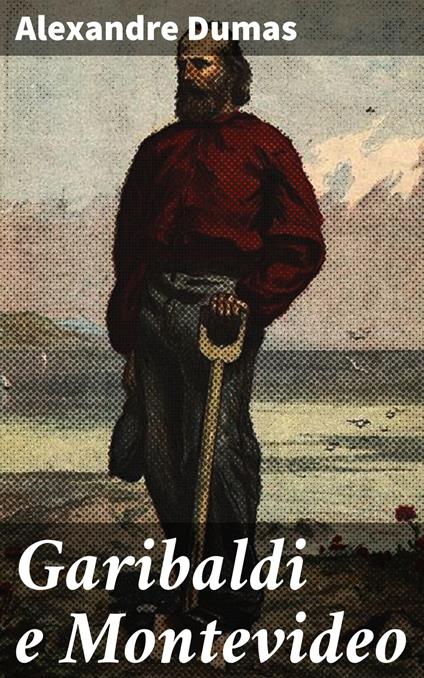 Garibaldi e Montevideo - Alexandre Dumas - ebook