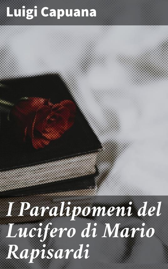 I Paralipomeni del Lucifero di Mario Rapisardi - Luigi Capuana - ebook