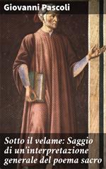Sotto il velame: Saggio di un'interpretazione generale del poema sacro