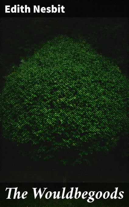 The Wouldbegoods - Edith Nesbit - ebook