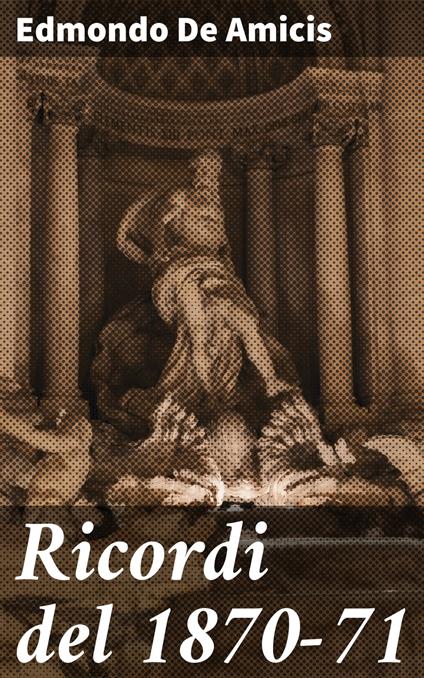 Ricordi del 1870-71 - Edmondo De Amicis - ebook
